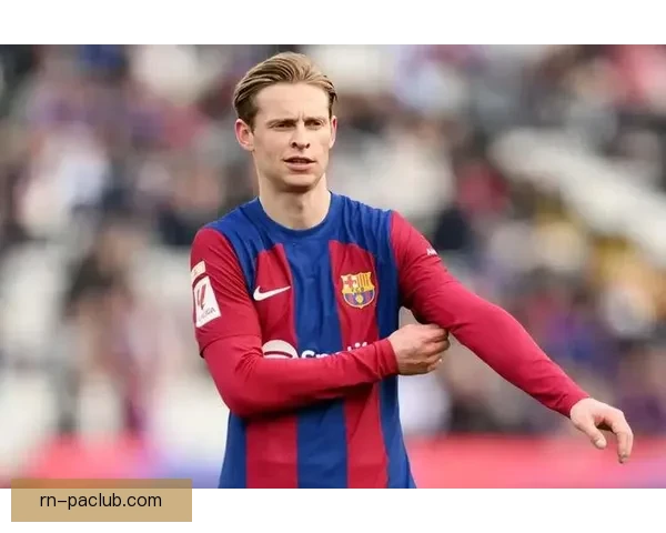 吉达联合有意德容并已接触球员经纪人引发转会关注欧洲足坛热议升温